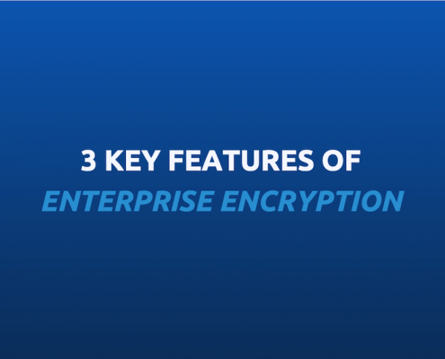 3 key features of enterprise encryption